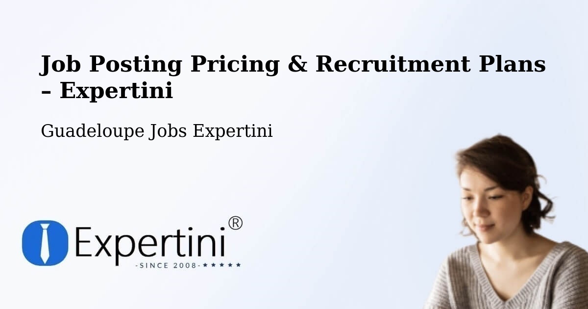 Job Posting Pricing & Recruitment Plans – Pères Blancs - Pères Blancs, Guadeloupe Jobs Expertini